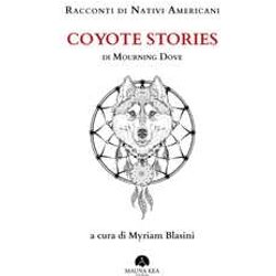 Racconti Di Nativi Americani: Coyote Stories A Cura Di Myriam Blasini Racconti Di Nativi Americani: Coyote Stories A Cura Di Myriam Blasini