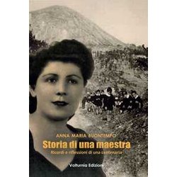 Storia Di Una Maestra. Ricordi E Riflessioni Di Una Centenaria Storia Di Una Maestra. Ricordi E Riflessioni Di Una Centenaria