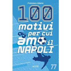 100 Motivi Per Cui Amo Il Napoli 100 Motivi Per Cui Amo Il Napoli