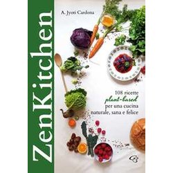 Zenkitchen. 108 Ricette Plant-Based Per Una Cucina Naturale, Sana E Felice Zenkitchen. 108 Ricette Plant-Based Per Una Cucina Naturale, Sana E Felice