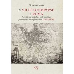Le Ville Scomparse A Roma. Preesistenze Antiche E Ville Storiche: Permanenze E Trasformazioni (1570-1870) Le Ville Scomparse A Roma. Preesistenze Antiche E Ville Storiche: Permanenze E Trasformazioni (1570-1870)