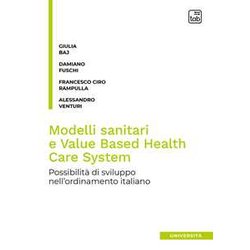 Modelli Sanitari E Value Based Health Care System: I Possibili Sviluppi Nell'ordinamento Italiano Modelli Sanitari E Value Based Health Care System: I Possibili Sviluppi Nell'ordinamento Italiano