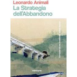 La Strategia Dell'abbandono. Cronache Di Una Modernità Senza Visione La Strategia Dell'abbandono. Cronache Di Una Modernità Senza Visione
