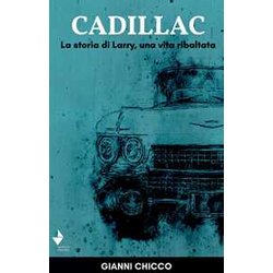 Cadillac. La Storia Di Larry, Una Vita Ribaltata Cadillac. La Storia Di Larry, Una Vita Ribaltata