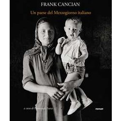 Un Paese Del Mezzogiorno Italiano. Lacedonia (1957) Nelle Fotografie Di Frank Cancian. Ediz. Illustrata Un Paese Del Mezzogiorno Italiano. Lacedonia (1957) Nelle Fotografie Di Frank Cancian. Ediz. Illustrata