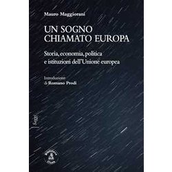 Un Sogno Chiamato Europa. Storia, Economia, Politica E Istituzioni Dell'unione Europea Un Sogno Chiamato Europa. Storia, Economia, Politica E Istituzioni Dell'unione Europea