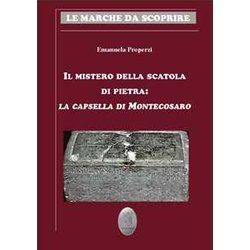 Il Mistero Della Scatola Di Pietra. La Capsella Di Montecosaro Il Mistero Della Scatola Di Pietra. La Capsella Di Montecosaro