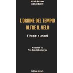 L'ordine Del Tempio Oltre Il Velo. I Templari E La Gnosi L'ordine Del Tempio Oltre Il Velo. I Templari E La Gnosi