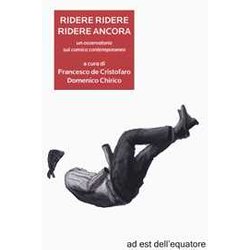 Ridere Ridere Ridere Ancora. Un Osservatorio Sul Comico Contemporaneo Ridere Ridere Ridere Ancora. Un Osservatorio Sul Comico Contemporaneo