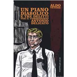Un Piano Diabolico E Tre Delitti Per Antonio Delicato Un Piano Diabolico E Tre Delitti Per Antonio Delicato