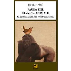 Paura Del Pianeta Animale. La Storia Nascosta Della Resistenza Animale