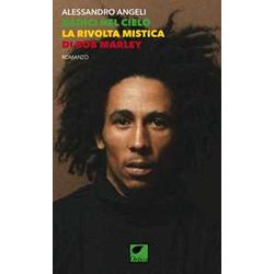 Radici Nel Cielo. La Rivolta Mistica Di Bob Marley. Ediz. Integrale