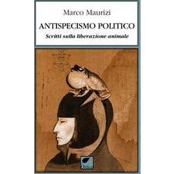 Antispecismo Politico. Scritti Sulla Liberazione Animale Antispecismo Politico. Scritti Sulla Liberazione Animale