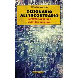 Dizionario All'incontrario. Imparare A Parlare La Lingua Del Reale Dizionario All'incontrario. Imparare A Parlare La Lingua Del Reale