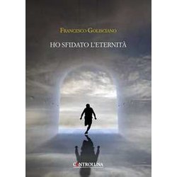 Ho Sfidato L'eternità : Frammenti Di Un'anima Errante Ho Sfidato L'eternità : Frammenti Di Un'anima Errante