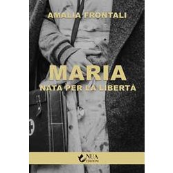 Maria. Nata Per La Libertà Maria. Nata Per La LibertÃ