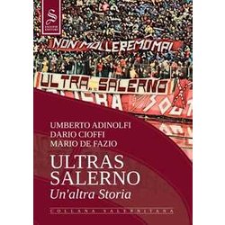 Ultras Salerno. Un'altra Storia. Nuova Ediz. Ultras Salerno. Un'altra Storia. Nuova Ediz.