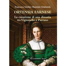 Ortensia Farnese. La Creazione Di Una Dinastia Tra Vignanello E Parrano Ortensia Farnese. La Creazione Di Una Dinastia Tra Vignanello E Parrano