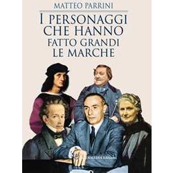 I Personaggi Che Hanno Fatto Grandi Le Marche I Personaggi Che Hanno Fatto Grandi Le Marche