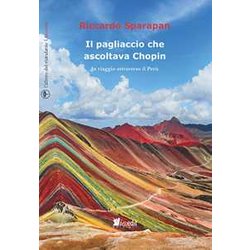 Il Pagliaccio Che Ascoltava Chopin. In Viaggio Attraverso Il Perù Il Pagliaccio Che Ascoltava Chopin. In Viaggio Attraverso Il Perù