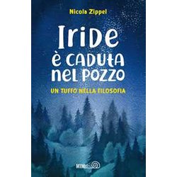 Iride é Caduta Nel Pozzo. Un Tuffo Nella Filosofia Iride é Caduta Nel Pozzo. Un Tuffo Nella Filosofia
