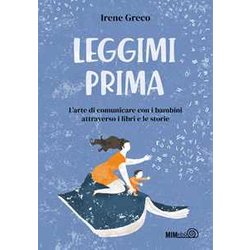 Leggimi Prima. L'arte Di Comunicare Con I Bambini Attraverso I Libri E Le Storie Leggimi Prima. L'arte Di Comunicare Con I Bambini Attraverso I Libri E Le Storie