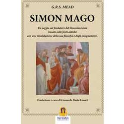 Simon Mago. Un Saggio Sul Fondatore Del Simonianesimo Simon Mago. Un Saggio Sul Fondatore Del Simonianesimo