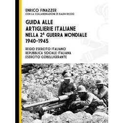 Guida Alle Artiglierie Italiane Nella Seconda Guerra Mondiale, 1940-1945. Regio Esercito Italiano, Repubblica Sociale Italiana, Esercito Cobelligerante Guida Alle Artiglierie Italiane Nella Seconda Guerra Mondiale, 1940-1945. Regio Esercito Italiano, Repubblica Sociale Italiana, Esercito Cobelligerante