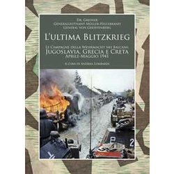 L’ Ultima Blitzkrieg. Le Campagne Della Wehrmacht Nei Balcani: Jugoslavia, Grecia E Creta, Aprile-Maggio 1941