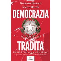 Democrazia Tradita. Dal G8 Di Genova Al Governo Meloni: La Pandemia Antidemocratica Che Ha Travolto L'italia Democrazia Tradita. Dal G8 Di Genova Al Governo Meloni: La Pandemia Antidemocratica Che Ha Travolto L'italia