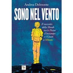 Sono Nel Vento. Il Racconto Della Shoah Tra Pietre D'inciampo E Giusti A Milano