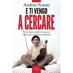 E Ti Vengo A Cercare. Voli Imprevedibili Ed Ascese Velocissime Di Franco Battiato E Ti Vengo A Cercare. Voli Imprevedibili Ed Ascese Velocissime Di Franco Battiato