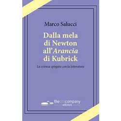 Dalla Mela Di Newton All’Arancia Di Kubrick. La Scienza Spiegata Con La Letteratura Dalla Mela Di Newton All’Arancia Di Kubrick. La Scienza Spiegata Con La Letteratura