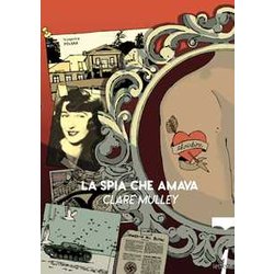 La Spia Che Amava. I Segreti E La Vita Di Christine Granville, Primo Agente Segreto Britannico Donna Della Seconda Guerra Mondiale La Spia Che Amava. I Segreti E La Vita Di Christine Granville, Primo Agente Segreto Britannico Donna Della Seconda Guerra Mondiale