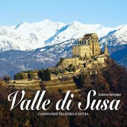 Valle Di Susa. Camminando Tra Storia E Natura. Ediz. Illustrata Valle Di Susa. Camminando Tra Storia E Natura. Ediz. Illustrata