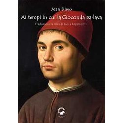 Ai Tempi In Cui La Gioconda Parlava Ai Tempi In Cui La Gioconda Parlava