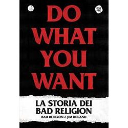 Do What You Want. La Storia Dei Bad Religion Do What You Want. La Storia Dei Bad Religion