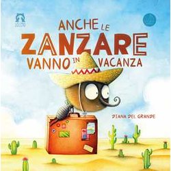 Anche Le Zanzare Vanno In Vacanza. Ediz. Illustrata Anche Le Zanzare Vanno In Vacanza. Ediz. Illustrata