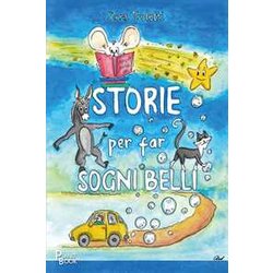 Storie Per Far Sogni Belli. Ediz. Illustrata Storie Per Far Sogni Belli. Ediz. Illustrata