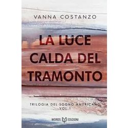 La Luce Calda Del Tramonto: Trilogia Del Sogno Americano: Vol. 1 La Luce Calda Del Tramonto: Trilogia Del Sogno Americano: Vol. 1