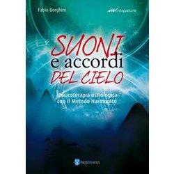 Suoni E Accordi Del Cielo. Musicoterapia Astrologica Con Il Metodo Harmonico Suoni E Accordi Del Cielo. Musicoterapia Astrologica Con Il Metodo Harmonico