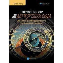 Introduzione All’Astropsicologia. Una Sintesi Di Astrologia Moderna E Psicologia Del Profondo Introduzione All’Astropsicologia. Una Sintesi Di Astrologia Moderna E Psicologia Del Profondo