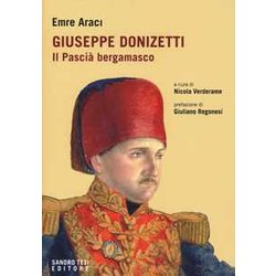 Giuseppe Donizetti. Il Pascià Bergamasco Giuseppe Donizetti. Il Pascià Bergamasco