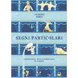 Segni Particolari. Astrologia, Miti E Sabotaggi In Amore Segni Particolari. Astrologia, Miti E Sabotaggi In Amore