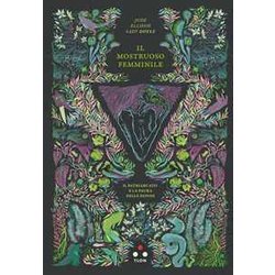 Il Mostruoso Femminile. Il Patriarcato E La Paura Delle Donne Il Mostruoso Femminile. Il Patriarcato E La Paura Delle Donne