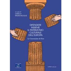 Difendere Insieme Il Patrimonio Culturale Dell'europa. La Convenzione Di Faro Difendere Insieme Il Patrimonio Culturale Dell'europa. La Convenzione Di Faro