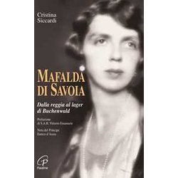 Mafalda Di Savoia. Dalla Reggia Al Lager Di Buchenwald Mafalda Di Savoia. Dalla Reggia Al Lager Di Buchenwald