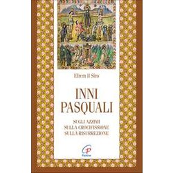 Inni Pasquali. Sugli Azzimi, Sulla Crocifissione, Sulla Risurrezione Inni Pasquali. Sugli Azzimi, Sulla Crocifissione, Sulla Risurrezione
