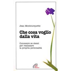 Che Cosa Voglio Dalla Vita. Conoscere Se Stessi Per Realizzare La Propria Personalità Che Cosa Voglio Dalla Vita. Conoscere Se Stessi Per Realizzare La Propria PersonalitÃ