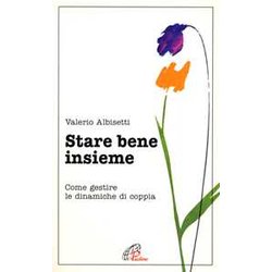 Stare Bene Insieme. Come Gestire Le Dinamiche Di Coppia Stare Bene Insieme. Come Gestire Le Dinamiche Di Coppia
